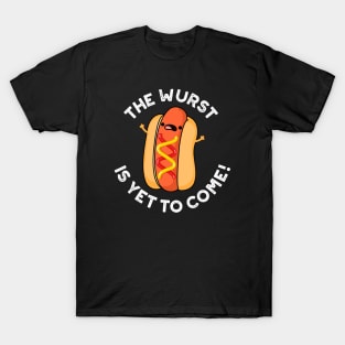 The Wurst Is Yet To Come Funny Hot Dog Pun T-Shirt